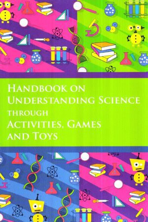 Handbook On Understanding Science Through Activities Games And Toys