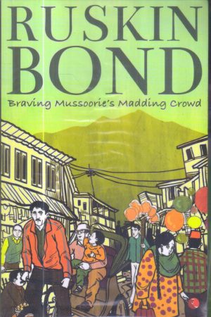 Braving Mussoorie’s Madding Crowd