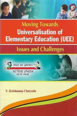 Moving Towards universalisation Of Elementary Education (UEE) Issues And Challenges