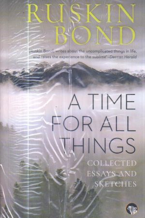 A Time For all Things by Ruskin Bond